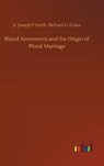 Blood Atonement and the Origin of Plural Marriage - SMITH,  Joseph F Evans, Jr - 9783752401110