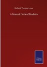 A Manual Flora of Madeira - Richard Thomas Lowe - 9783752510454