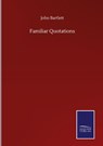 Familiar Quotations - John Bartlett - 9783752516593