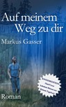 Auf meinem Weg zu dir - Markus Gasser - 9783752666564