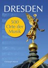 Dresden - 500 Orte der Musik - Christoph Münch - 9783752670271