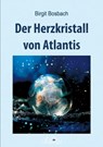Der Herzkristall von Atlantis - Birgit Bosbach - 9783752990775