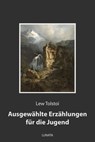 Ausgewählte Erzählungen für die Jugend - Lew Tolstoi - 9783752994483