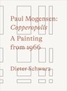 Paul Mogensen. Copperopolis. A Painting from 1966 - Dieter Schwarz - 9783753307305