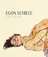 Egon Schiele: Last Years 1914-1918 - Kerstin Jesse ; Jane Kallir ; Hans-Peter Wipplinger - 9783753308166