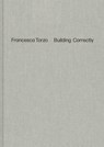 Francesca Torzo. Building Correctly - Carlo Menon ; Iwan Strauven - 9783753308531