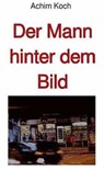 Der Mann hinter dem Bild - Achim Koch - 9783754154694