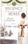 Regency Roses. Schneesturm ins Glück - Dana Graham - 9783754359891
