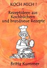KOCH MICH ! – Rezeptideen aus Kochbüchern und brandneue Rezepte - Britta Kummer - 9783754983355