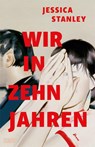 Wir in zehn Jahren - Jessica Stanley - 9783755800415