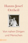 Von nahen Dingen und Menschen - Hanns-Josef Ortheil - 9783755805328
