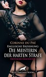 Englische Erziehung: Die Meisterin der harten Strafe | Erotische Geschichte - Corinne du Pré - 9783756127375