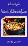 Aufläufe und Gratins – Vegetarische Köstlichkeiten aus dem Backofen - Britta Kummer - 9783756575558