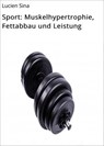 Sport: Muskelhypertrophie, Fettabbau und Leistung - Lucien Sina - 9783756579556