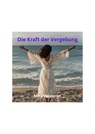 Die Kraft der Vergebung - Mira Valeeron - 9783756589081