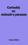 Curiosità su animali e persone - Thomas Tabbert - 9783756598366