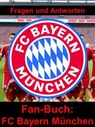 Fan-Buch FC Bayern München - Fragen und Antworten auf über 100 Seiten - Christian Sperber - 9783756599073