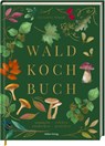 Das Wald-Kochbuch - Bernadette Wörndl - 9783756710867