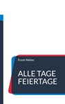 Alle Tage Feiertage - Frank Weber - 9783756819843