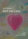 John Wesley - Acht mal Liebe - Wolfgang Köhler ;  Martin Wahl ;  Klaus Arnold ;  Gideon de Jong ;  Hans-Günter Mohn ;  Andreas Hesse ;  Mary Schaar ;  Wolfgang Schwarzfischer - 9783756861941