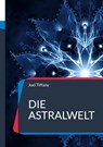 Die Astralwelt - Joel Tiffany - 9783756888900