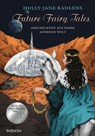 Future Fairy Tales - Geschichten aus einer anderen Welt - Holly-Jane Rahlens - 9783757101688