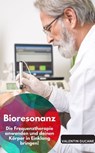 Bioresonanz – Die Frequenztherapie anwenden und deinen Körper in Einklang bringen! - Valentin Ducane - 9783757586959