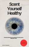 Scent Yourself Healthy The Big Essential Oils Book for Healing & Immune Power - DOC.MJ Rodriguez DOC.MJ Rodriguez - 9783757589561