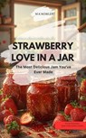 STRAWBERRY LOVE IN A JAR – The Most Delicious Jam You've Ever Made - M.K.NOWLEN M.K.NOWLEN - 9783757590062