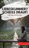 LIEBESKUMMER? SCHEISS DRAUF! In 30 Tagen zurück ins Leben - O.K. Bayly O.K. Bayly - 9783757590871