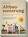 Altbausanierung - Die Komplettanleitung für Einsteiger: Von der Planung über die Sanierung und Modernisierung Schritt für Schritt zum erfolgreichen Projektabschluss - inkl. Finanzierungs-Guide - Moritz Buse - 9783757601058