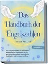 Das Handbuch der Engelszahlen: Der Komplettleitfaden zur praktischen Anwendung der Engelszahlen für ein geschärftes Bewusstsein, innere Stärke, Dankbarkeit und Vertrauen im Alltag - inkl. Workbook - Sophia Perlich - 9783757601980