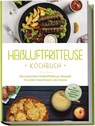 Heißluftfritteuse Kochbuch: Die leckersten Heißluftfritteuse Rezepte für jeden Geschmack und Anlass - inkl. Brotrezepten, Salaten, Fingerfood & Desserts - Anna-Lena Gerber - 9783757602246