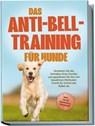Das Anti-Bell-Training für Hunde: Verstehen Sie das Verhalten Ihres Hundes und gewöhnen Sie ihm mit bewährten Methoden Schritt für Schritt das Bellen ab - inkl. vieler Übungen & Techniken - Joshua Pastorek - 9783757602789