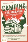 CAMPING FÜR ANFÄNGER - Der ultimative Outdoor-Guide: Clever Campen in der Natur mit dem Wohnmobil: Die besten Camping-Hacks der Outdoor-Experten - In einfachen Schritten zum Profi-Camper - Andrew Bramstone - 9783757605827
