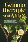 Gemmotherapie von A bis Z: Mit der Heilkraft der Knospen Schritt für Schritt zu mehr Vitalität und starker Gesundheit - inkl. Anleitung zum Eigenanbau & Herstellung von Gemmotherapeutika - Karin Thiemann - 9783757605872