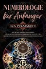 Numerologie für Anfänger - Das Praxisbuch: Wie Sie mit Lebenszahlen Ihren Charakter verstehen, verborgene Talente und Begabungen entdecken und Ihrem Lebensweg folgen - inkl. Seelenkur-Plan - Sophia Perlich - 9783757606534