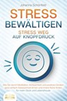 STRESS BEWÄLTIGEN - Stress weg auf Knopfdruck: Wie Sie durch Meditation, Achtsamkeit und positives Denken ganz einfach Gelassenheit lernen und innere Ruhe finden - für mehr Glück und Lebensfreude - Johanna Schönfeld - 9783757607333