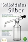 KOLLOIDALES SILBER - Das natürliche Allzweck-Heilmittel: Die richtige Anwendung und Dosierung im Detail (Entzündungen heilen, Gesundheit verbessern, Beschwerden lindern, Immunsystem stärken uvm.) - Pure Cure - 9783757607487