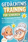Gedächtnistraining für Senioren: Das XXL-Gehirnjogging-Rätselbuch mit den 250 besten mehrseitigen Denksport-Übungen für die Gehirnleistung bis ins hohe Alter - Das perfekte Rentner Geschenk - My Brain - 9783757607975