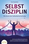 SELBSTDISZIPLIN - Die Kunst der Selbstbeherrschung: Wie Sie enorme Willenskraft und Motivation entwickeln, Ihr Potenzial voll ausschöpfen und Ihre negativen Gewohnheiten ein für alle Mal loswerden - Tom Bramfeld - 9783757608002