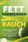FETT VERBRENNEN AM BAUCH: Das Bauch-weg-Programm für überwältigende Abnehmerfolge in Rekordzeit inkl. Ernährungsplan und Rezepte - Stoffwechsel auf Hochtouren bringen und gezielt Bauchfett loswerden - Fit Life - 9783757608019