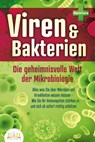 VIREN & BAKTERIEN - Die geheimnisvolle Welt der Mikrobiologie: Alles was Sie über Mikroben und Krankheiten wissen müssen - Wie Sie Ihr Immunsystem stärken und sich ab sofort richtig schützen - Pure Cure - 9783757608118