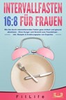 INTERVALLFASTEN 16:8 FÜR FRAUEN: Wie Sie durch intermittierendes Fasten ganz einfach und gesund abnehmen - Ohne Hunger und Verzicht zum Traumkörper - inkl. Rezepte & Ernährungsplan von Experten - Fit Life - 9783757608286