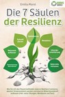 Die 7 Säulen der Resilienz: Wie Sie mit den Powermethoden eiserne Resilienz trainieren, absolut Stressresistent werden und eiserne Widerstandskraft aufbauen (inkl. vieler Übungen, Workbook und Test) - Emilia Morel - 9783757608576