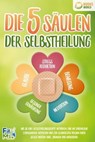 Die 5 Säulen der Selbstheilung: Wie Sie Ihre Selbstheilungskräfte aktivieren, eine nie dagewesene Lebensenergie entfachen und zur gesündesten Version Ihrer selbst werden (inkl. Übungen und Workbook) - Fit Max - 9783757608590