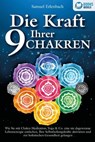 Die Kraft Ihrer 9 Chakren: Wie Sie mit Chakra-Meditation, Yoga & Co. eine nie dagewesene Lebensenergie entfachen, Ihre Selbstheilungskräfte aktivieren und zur holistischen Gesundheit gelangen - Samuel Erlenbach - 9783757608682