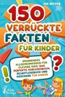 150 verrückte Fakten für Kinder - Spannendes Allgemeinwissen für clevere Kids: Das perfekte Vorlesebuch, Selbstlesebuch und Geschenk für Kinder - Jan Becker - 9783757608811