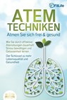 ATEMTECHNIKEN - Atmen Sie sich frei & gesund: Wie Sie durch effektive Atemübungen dauerhaft Stress bewältigen und Gelassenheit lernen - Der Schlüssel zu mehr Lebensqualität und Gesundheit - Fit Life - 9783757608903
