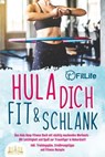 Hula dich fit & schlank - Das Hula Hoop Fitness Buch mit süchtig machenden Workouts: Mit Leichtigkeit und Spaß zur Traumfigur in Rekordzeit! Inkl. Trainingsplan, Ernährungstipps und Fitness Rezepte - Fit Life - 9783757608927